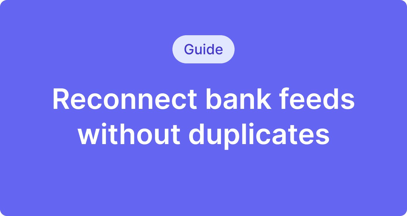 Reconnecting bank feeds: consent expiry, account matching and duplicates